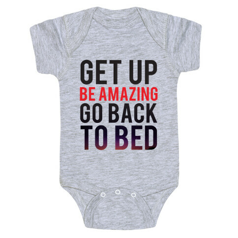 Get Up, Be Amazing, Go Back To Bed Baby One-Piece
