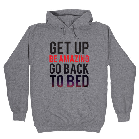 Get Up, Be Amazing, Go Back To Bed Hooded Sweatshirt