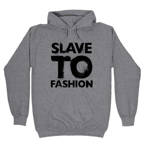 Slave To Fashion Hooded Sweatshirt