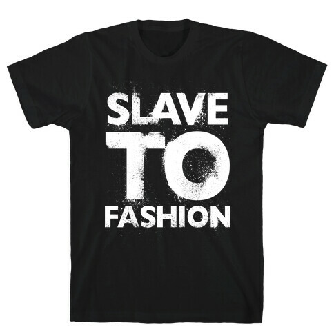 Slave To Fashion T-Shirt