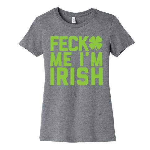 Feck Me I'm Irish Womens T-Shirt