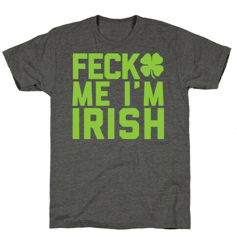 Feck Me I'm Irish T-Shirt