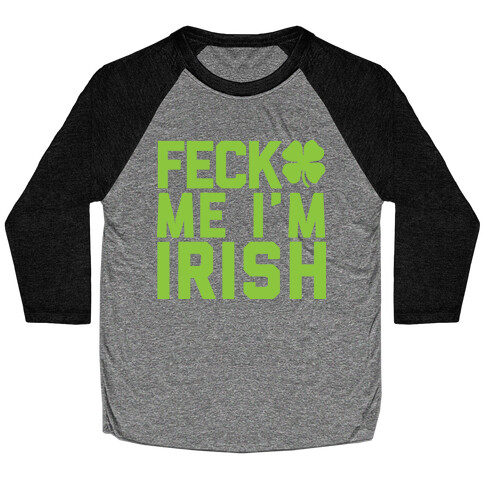 Feck Me I'm Irish Baseball Tee