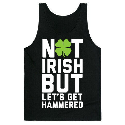 Not Irish But Let's Get Hammered Tank Top