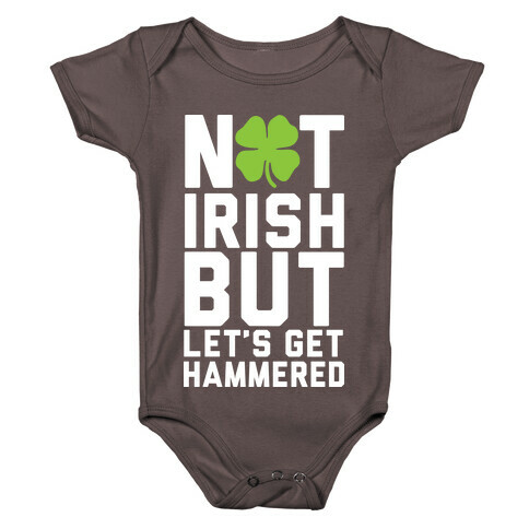 Not Irish But Let's Get Hammered Baby One-Piece