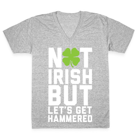 Not Irish But Let's Get Hammered V-Neck Tee Shirt