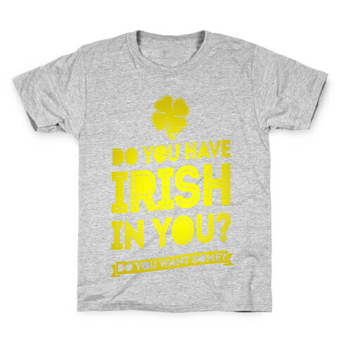 Do You Have Irish In You? Kids T-Shirt