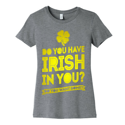 Do You Have Irish In You? Womens T-Shirt