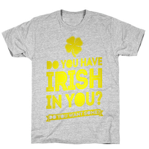 Do You Have Irish In You? T-Shirt