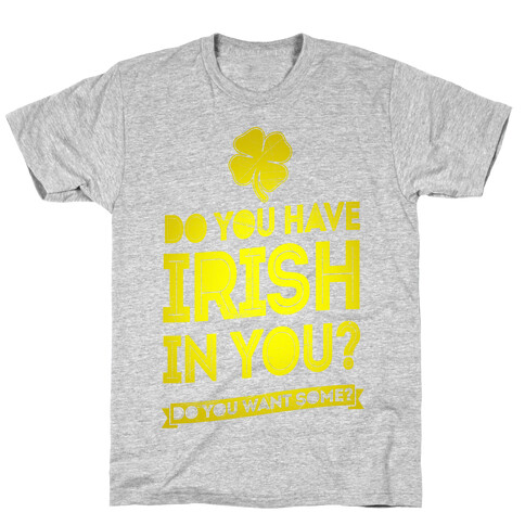 Do You Have Irish In You? T-Shirt