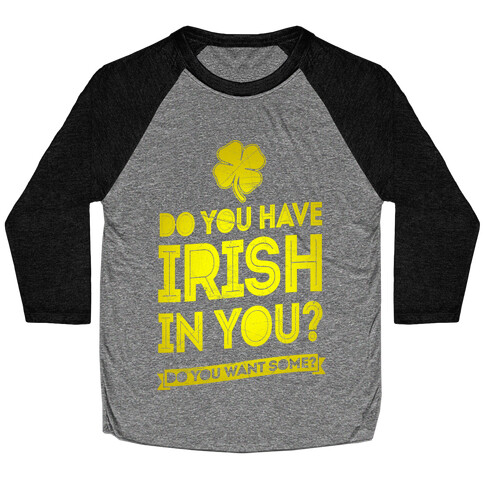Do You Have Irish In You? Baseball Tee