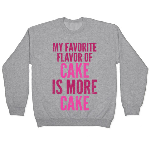 My Favorite Flavor Of Cake Is More Cake Pullover