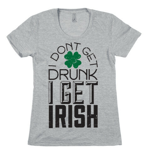 I Get Irish Womens T-Shirt