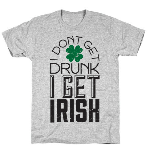 I Get Irish T-Shirt
