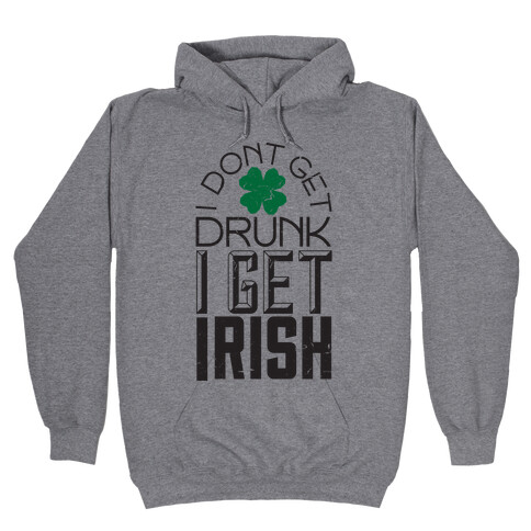 I Get Irish Hooded Sweatshirt