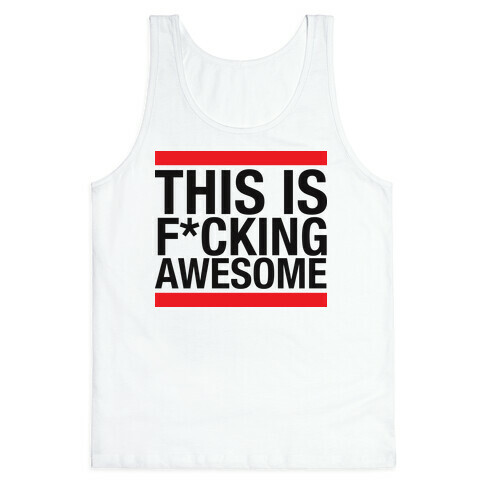 This Is F*cking Awesome Tank Top