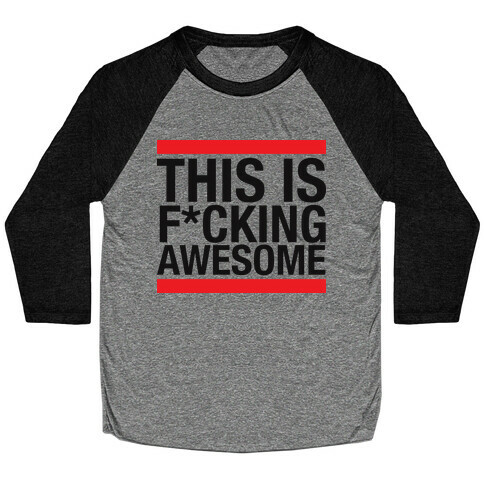 This Is F*cking Awesome Baseball Tee