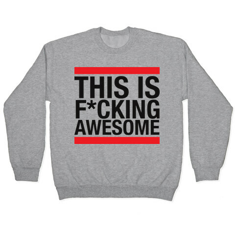 This Is F*cking Awesome Pullover