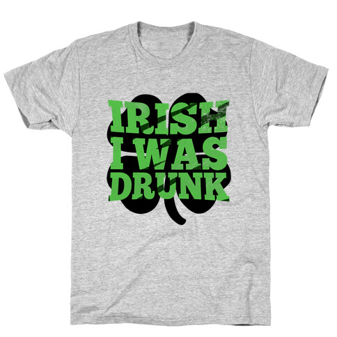 Irish I was Drunk T-Shirt