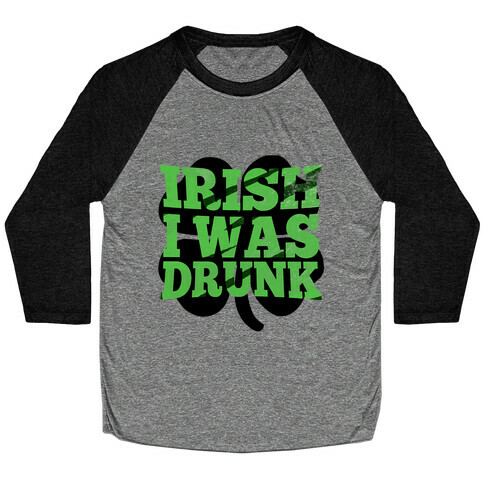 Irish I was Drunk Baseball Tee