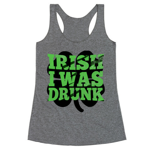Irish I was Drunk Racerback Tank Top