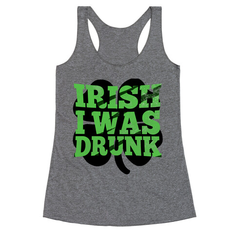Irish I was Drunk Racerback Tank Top