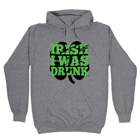 Irish I was Drunk Hooded Sweatshirt