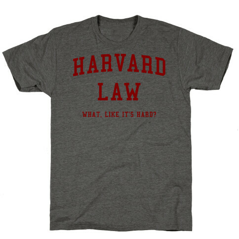 Harvard Law What Like It's Hard? T-Shirt