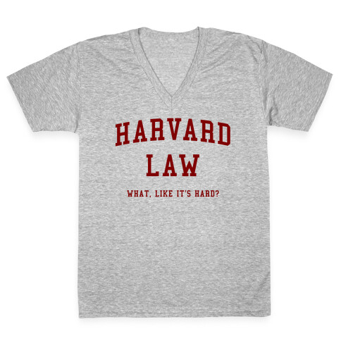 Harvard Law What Like It's Hard? V-Neck Tee Shirt