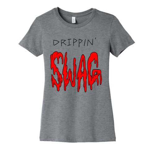 Drippin Swag Womens T-Shirt