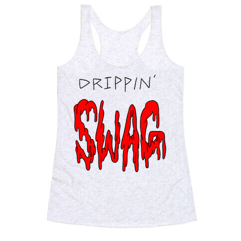 Drippin Swag Racerback Tank Top