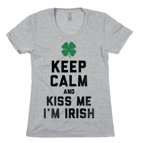 Keep Calm and Kiss Me, I'm Irish Womens T-Shirt