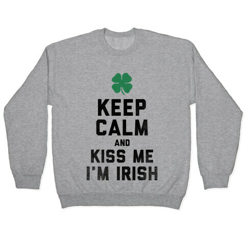 Keep Calm and Kiss Me, I'm Irish Pullover