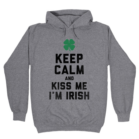 Keep Calm and Kiss Me, I'm Irish Hooded Sweatshirt