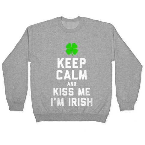 Keep Calm and Kiss Me, I'm Irish Pullover