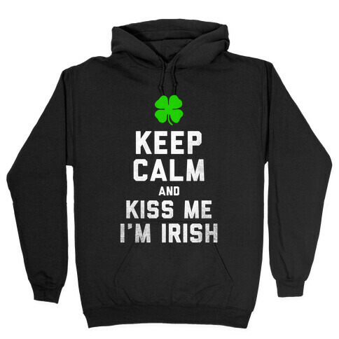 Keep Calm and Kiss Me, I'm Irish Hooded Sweatshirt