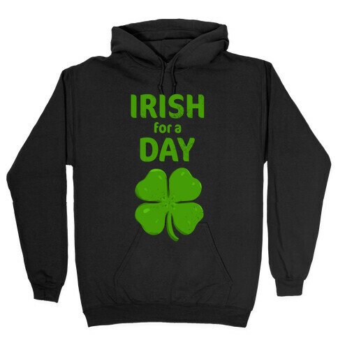 Irish For a Day! Hooded Sweatshirt