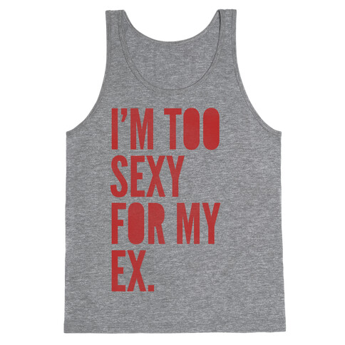 I'm Too Sexy For My Ex Tank Top