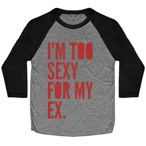 I'm Too Sexy For My Ex Baseball Tee