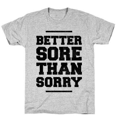Better Sore Than Sorry T-Shirt