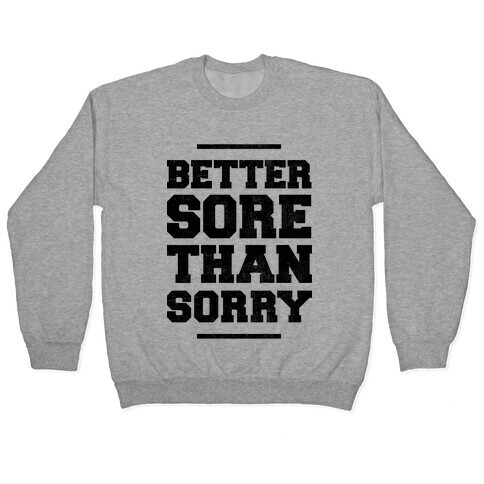 Better Sore Than Sorry Pullover