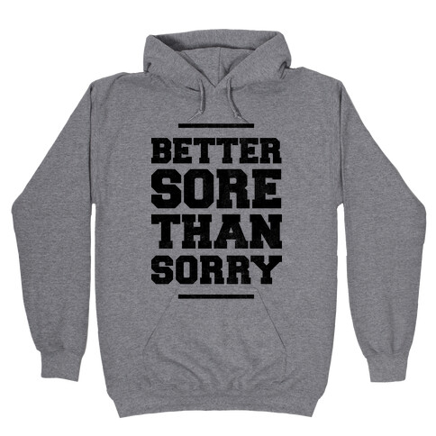 Better Sore Than Sorry Hooded Sweatshirt