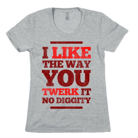 I Like The Way You Twerk It Womens T-Shirt