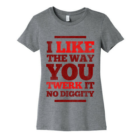 I Like The Way You Twerk It Womens T-Shirt