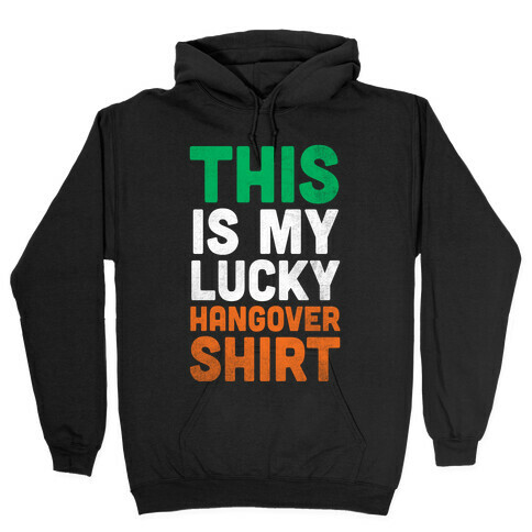 Lucky Hangover Shirt (St. Patrick's Day) Hooded Sweatshirt