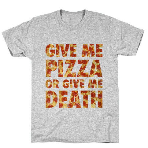 Give Me Pizza Or Give Me Death T-Shirt