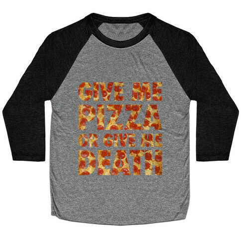 Give Me Pizza Or Give Me Death Baseball Tee