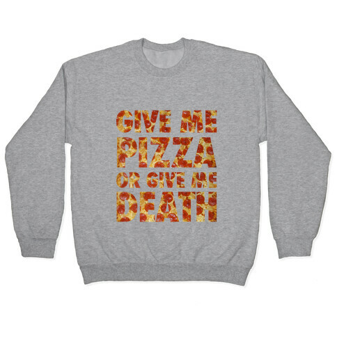 Give Me Pizza Or Give Me Death Pullover