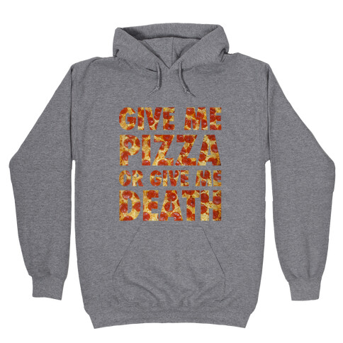 Give Me Pizza Or Give Me Death Hooded Sweatshirt