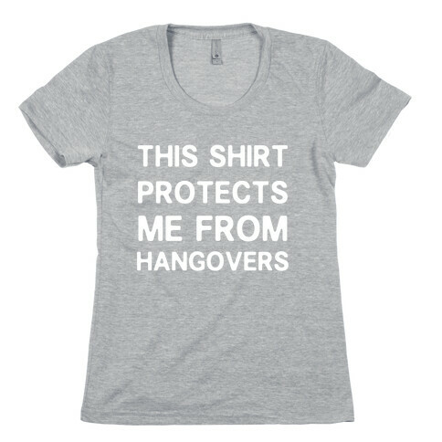 This Shirt Protects me From Hangovers Womens T-Shirt
